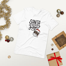 Load image into Gallery viewer, Santa Be Judging - Short-Sleeve Unisex T-Shirt
