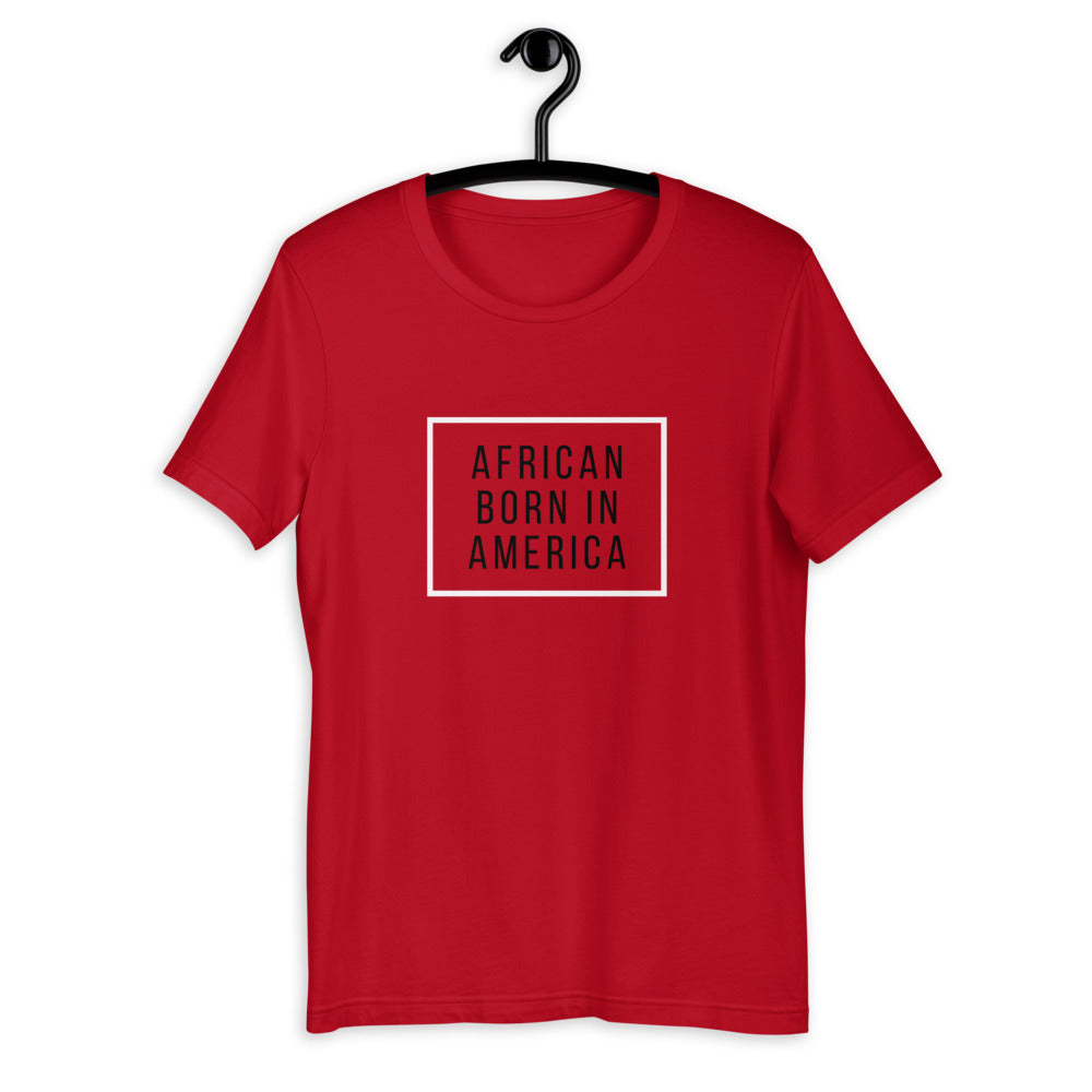 African Born In America - Short-Sleeve Unisex T-Shirt